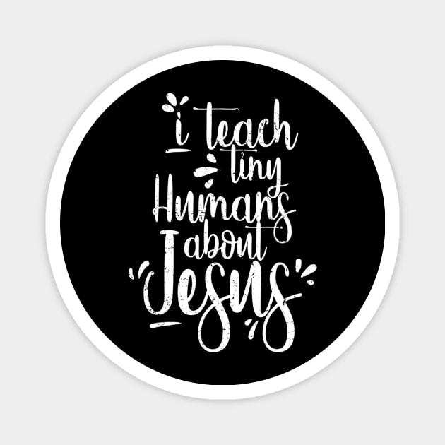 I Teach Tiny Humans About Jesus - Christian Gifts - Teacher Magnet by HaroldKeller